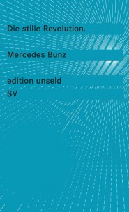 Mercedes Bunz: "Die stille Revolution - Wie Algorithmen Wissen, Arbeit, Öffentlichkeit und Politik verändern, ohne dabei viel Lärm zu machen"